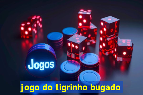 jogo do tigrinho bugado